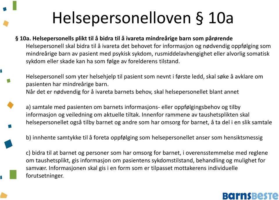 pasient med psykisk sykdom, rusmiddelavhengighet eller alvorlig somatisk sykdom eller skade kan ha som følge av forelderens tilstand.