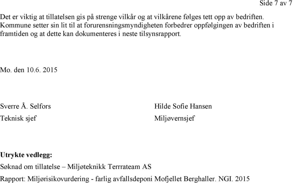 dokumenteres i neste tilsynsrapport. Side 7 av 7 Mo. den 10.6. 2015 Sverre Å.