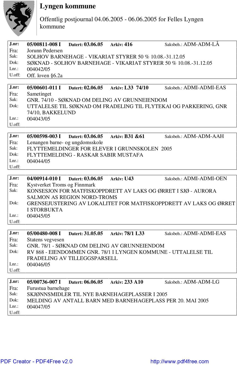 : ADMI-ADMI-EAS Fra: Sametinget Sak: GNR. 74/10 - SØKNAD OM DELING AV GRUNNEIENDOM Dok: UTTALELSE TIL SØKNAD OM FRADELING TIL FLYTEKAI OG PARKERING, GNR 74/10, BAKKELUND Lnr.: 004043/05 J.