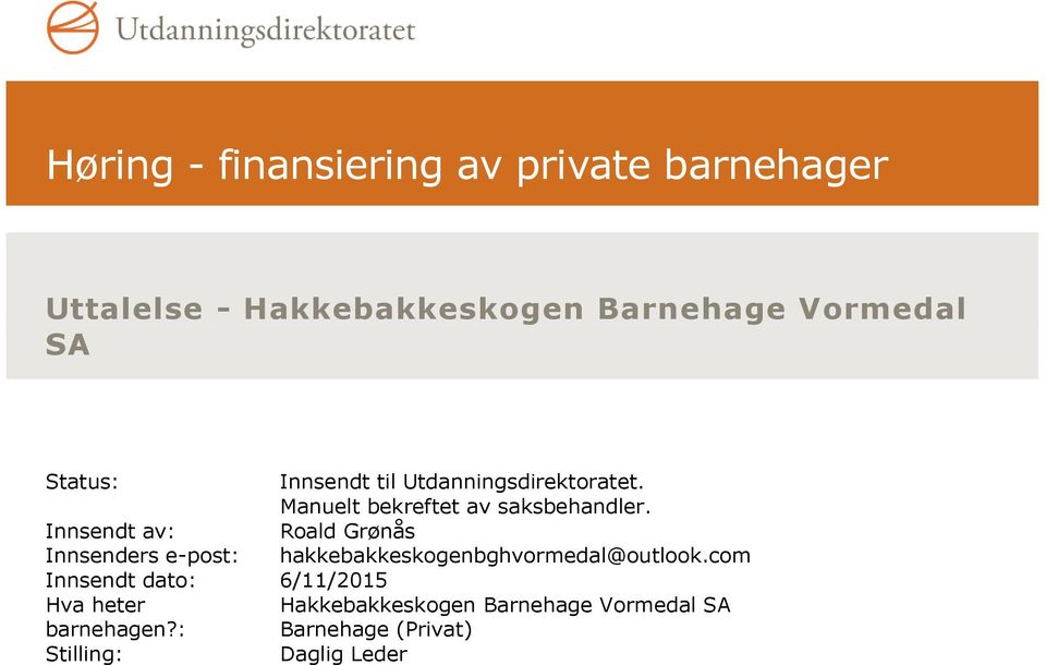 Innsendt av: Roald Grønås Innsenders e-post: hakkebakkeskogenbghvormedal@outlook.
