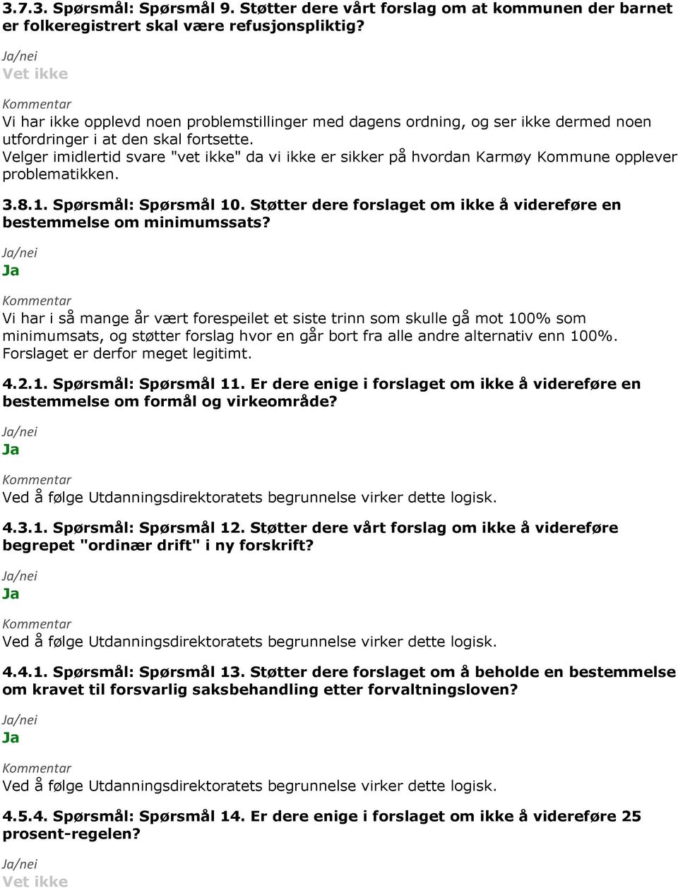 Velger imidlertid svare "vet ikke" da vi ikke er sikker på hvordan Karmøy Kommune opplever problematikken. 3.8.1. Spørsmål: Spørsmål 10.