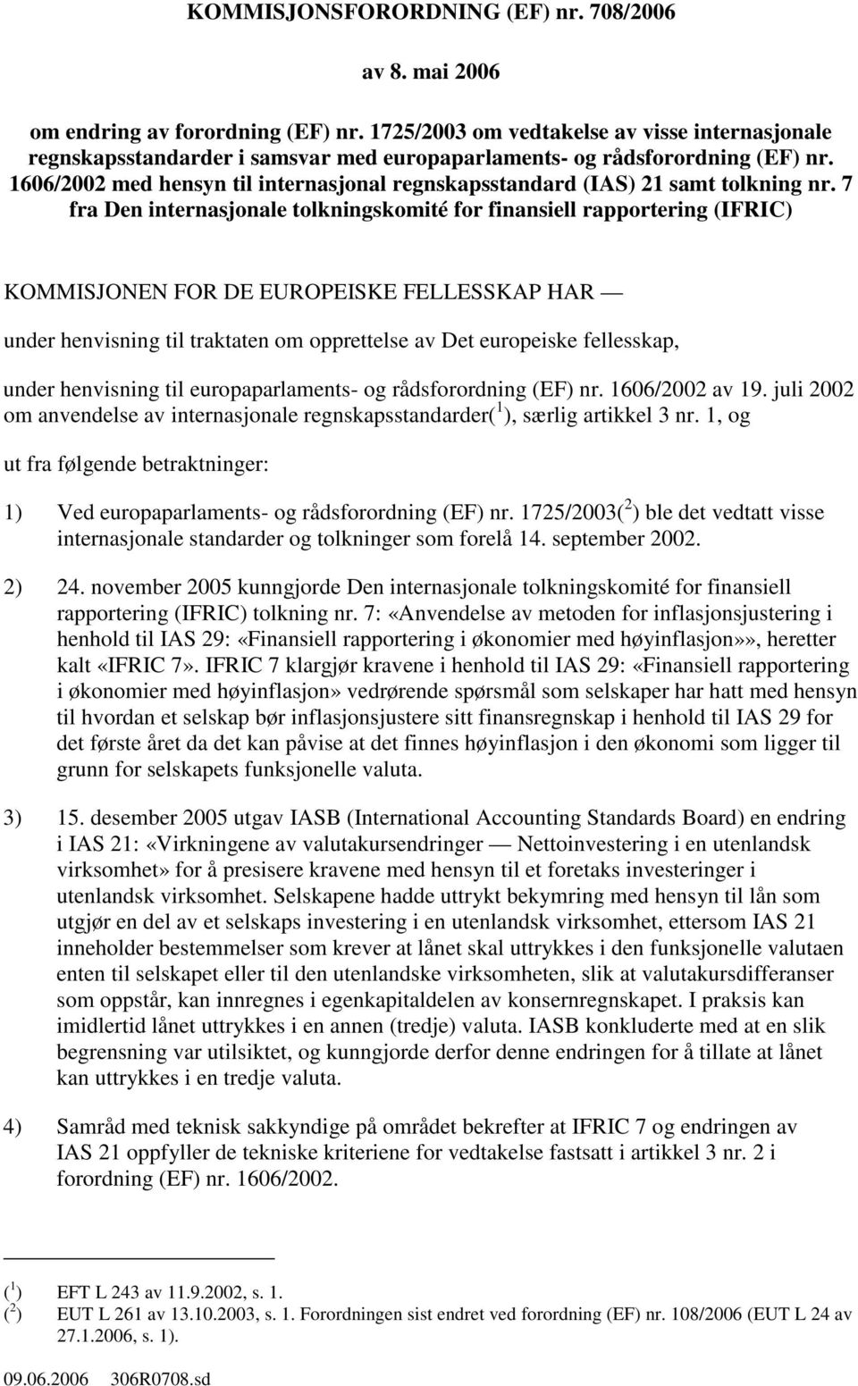 1606/2002 med hensyn til internasjonal regnskapsstandard (IAS) 21 samt tolkning nr.