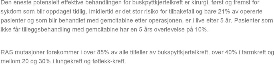 operasjonen, er i live etter 5 år. Pasienter som ikke får tilleggsbehandling med gemcitabine har en 5 års overlevelse på 10%.