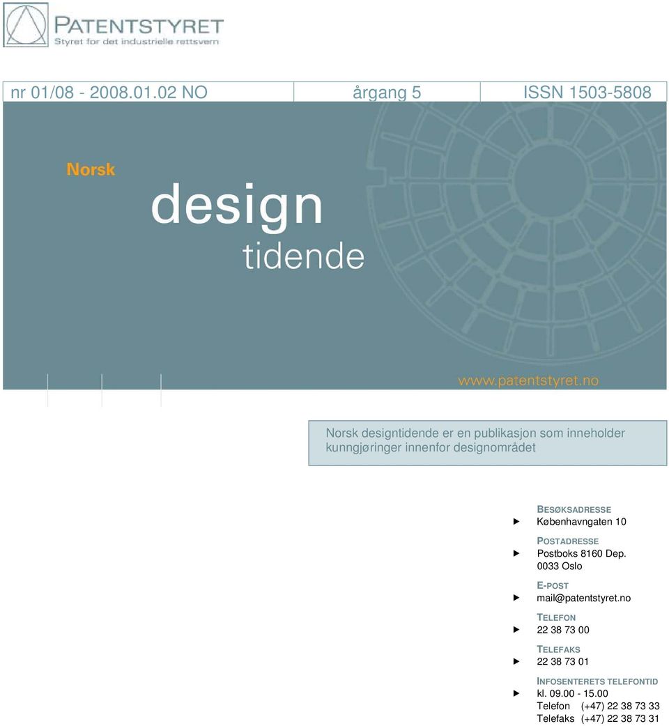 02 NO årgang 5 ISSN 1503-5808 Norsk designtidende er en publikasjon som inneholder