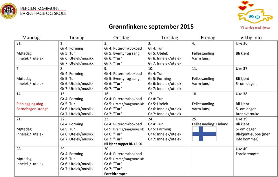 Gr 5: Drama/sang/musikk Foreldremøte 3. Gr 5: Utelek 10. Gr 5: Forming 17. Gr 5: Utelek 24. Gr 5: Forming 4. Fellessamling Varm lunsj 11.