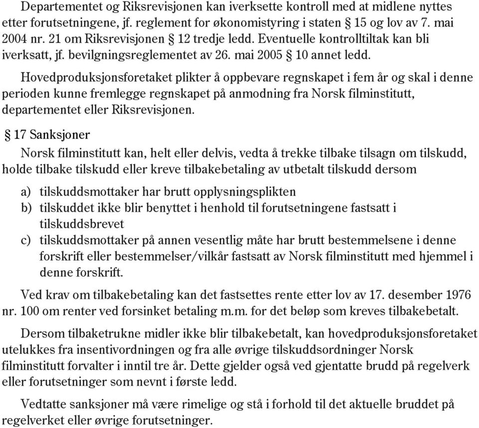 Hovedproduksjonsforetaket plikter å oppbevare regnskapet i fem år og skal i denne perioden kunne fremlegge regnskapet på anmodning fra Norsk filminstitutt, departementet eller Riksrevisjonen.