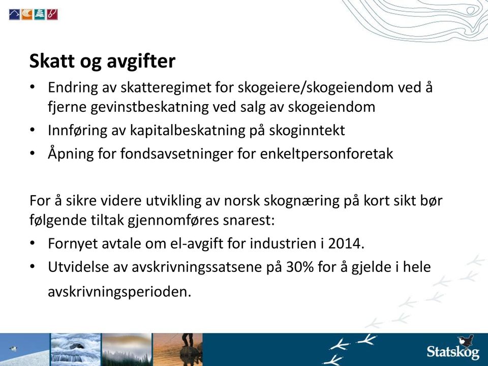 å sikre videre utvikling av norsk skognæring på kort sikt bør følgende tiltak gjennomføres snarest: Fornyet avtale