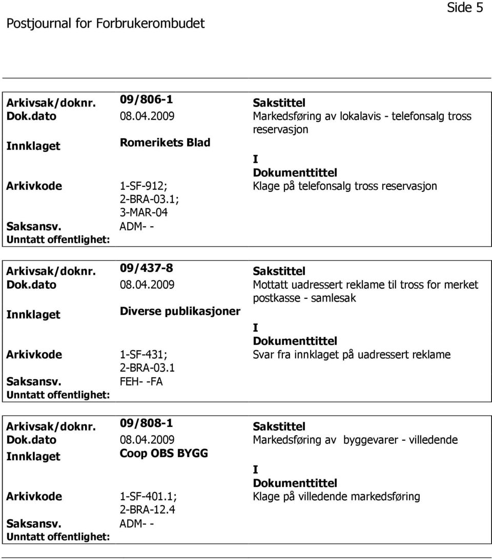 reservasjon Arkivsak/doknr. 09/437-8 Sakstittel Dok.dato 08.04.