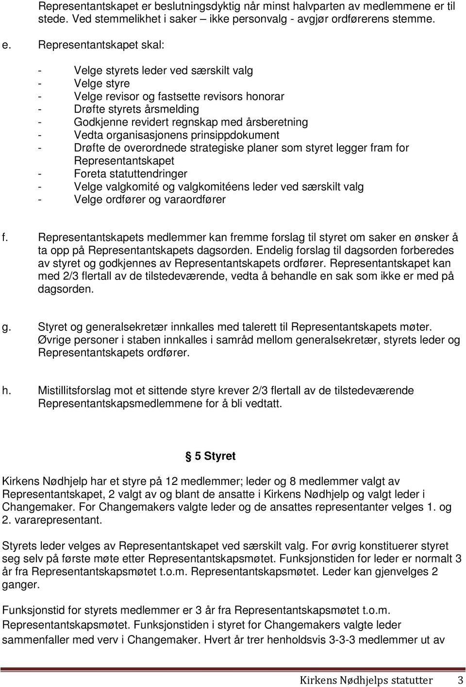 til stede. Ved stemmelikhet i saker ikke personvalg - avgjør ordførerens stemme. e.