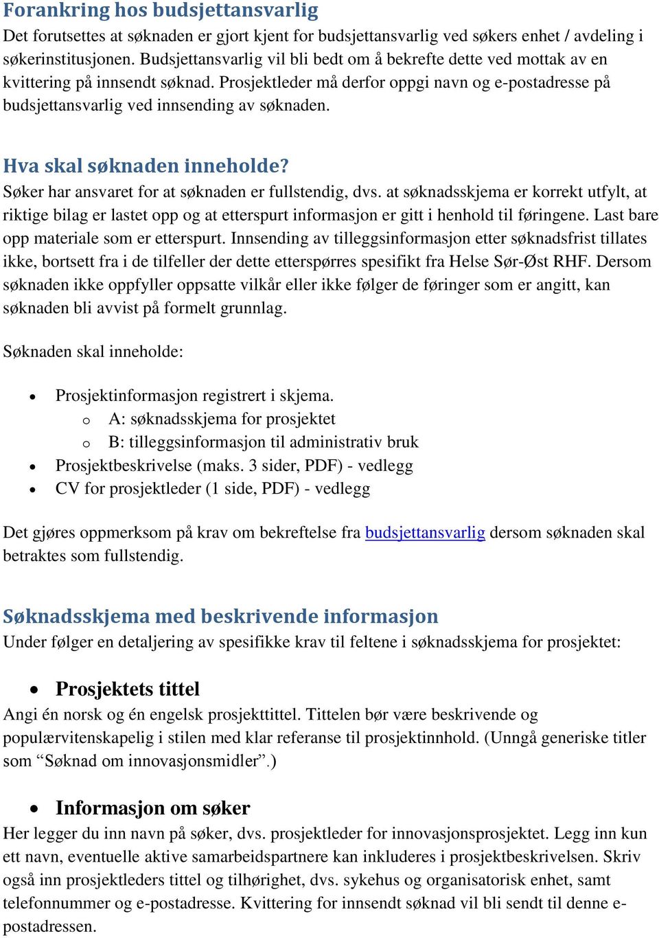 Hva skal søknaden inneholde? Søker har ansvaret for at søknaden er fullstendig, dvs.