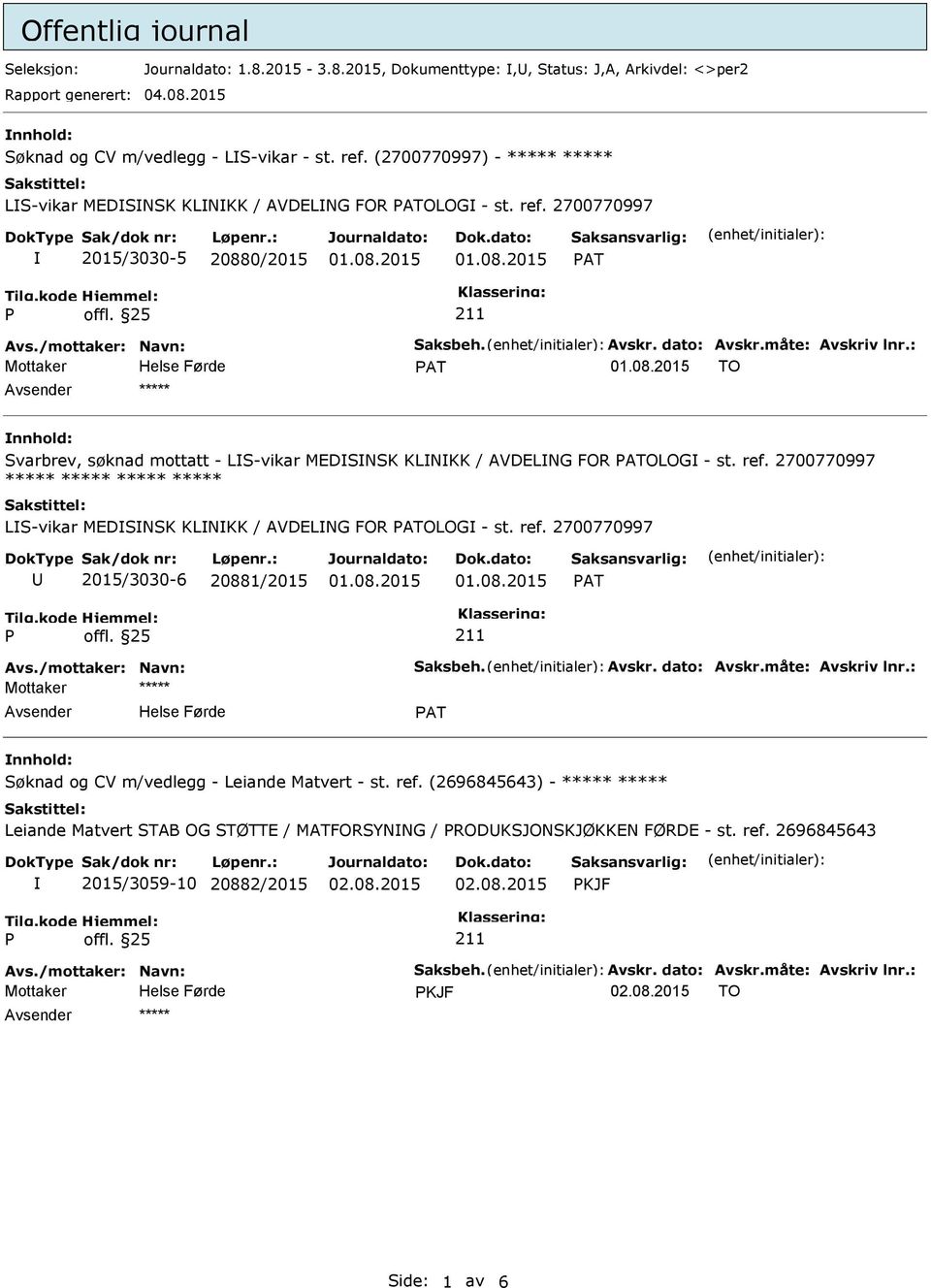 : TO Svarbrev, søknad mottatt - LS-vikar MEDSNSK KLNKK / AVDELNG FOR OLOG - st. ref. 2700770997 ***** ***** ***** ***** LS-vikar MEDSNSK KLNKK / AVDELNG FOR OLOG - st. ref. 2700770997 2015/3030-6 20881/2015 Avs.