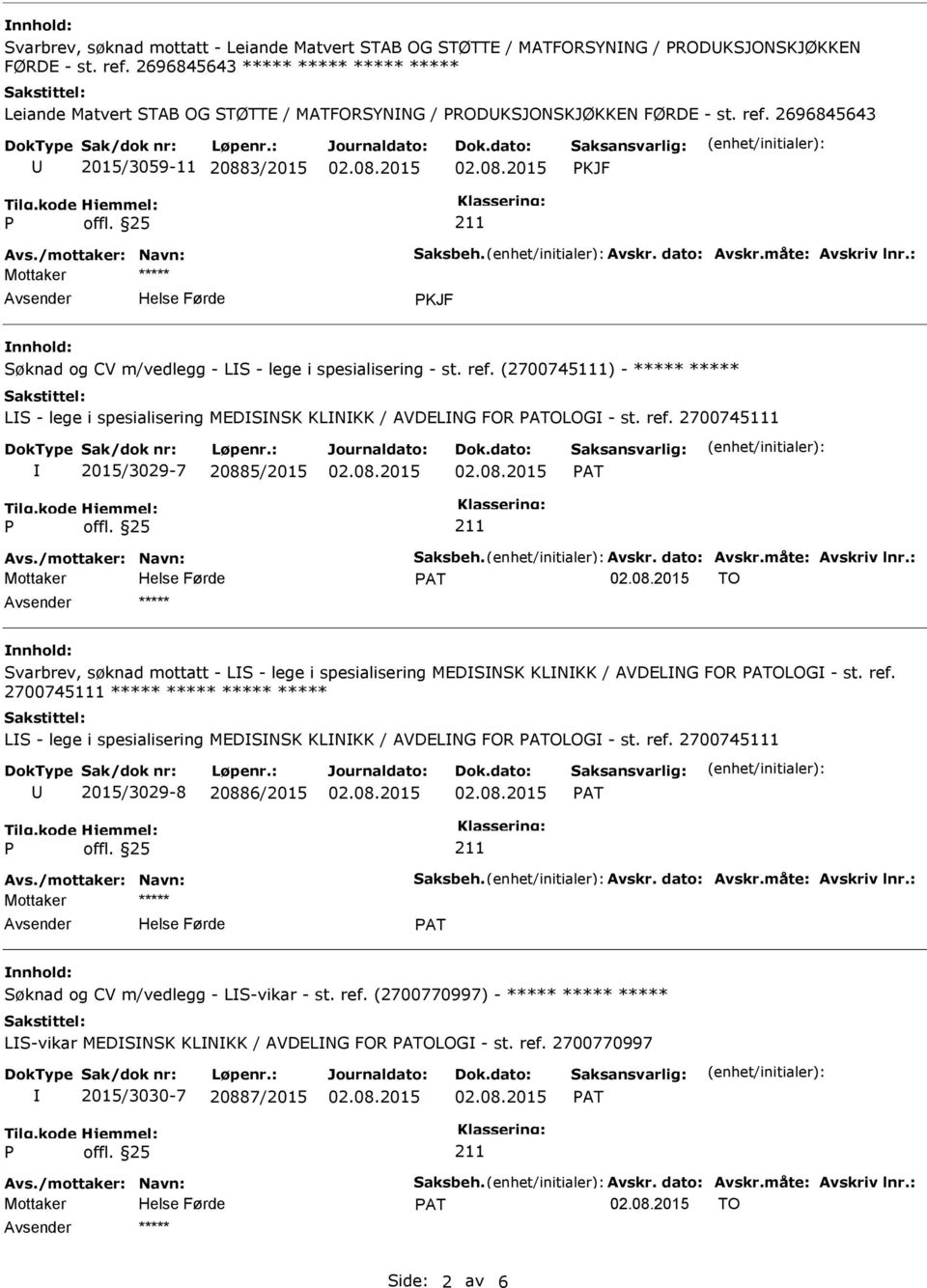 dato: Avskr.måte: Avskriv lnr.: KJF Søknad og CV m/vedlegg - LS - lege i spesialisering - st. ref. (2700745111) - ***** ***** LS - lege i spesialisering MEDSNSK KLNKK / AVDELNG FOR OLOG - st. ref. 2700745111 2015/3029-7 20885/2015 Avs.