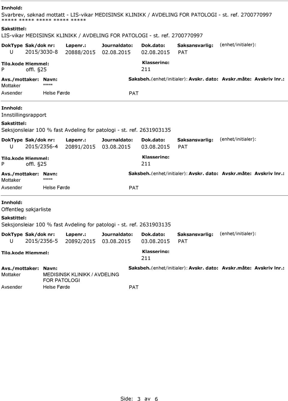 2631903135 2015/2356-4 20891/2015 Avs./mottaker: Navn: Saksbeh. Avskr. dato: Avskr.måte: Avskriv lnr.