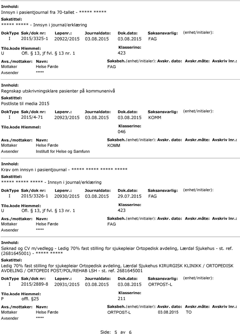 07.2015 Ofl. 13, jf fvl. 13 nr. 1 423 Avs./mottaker: Navn: Saksbeh. Avskr. dato: Avskr.måte: Avskriv lnr.