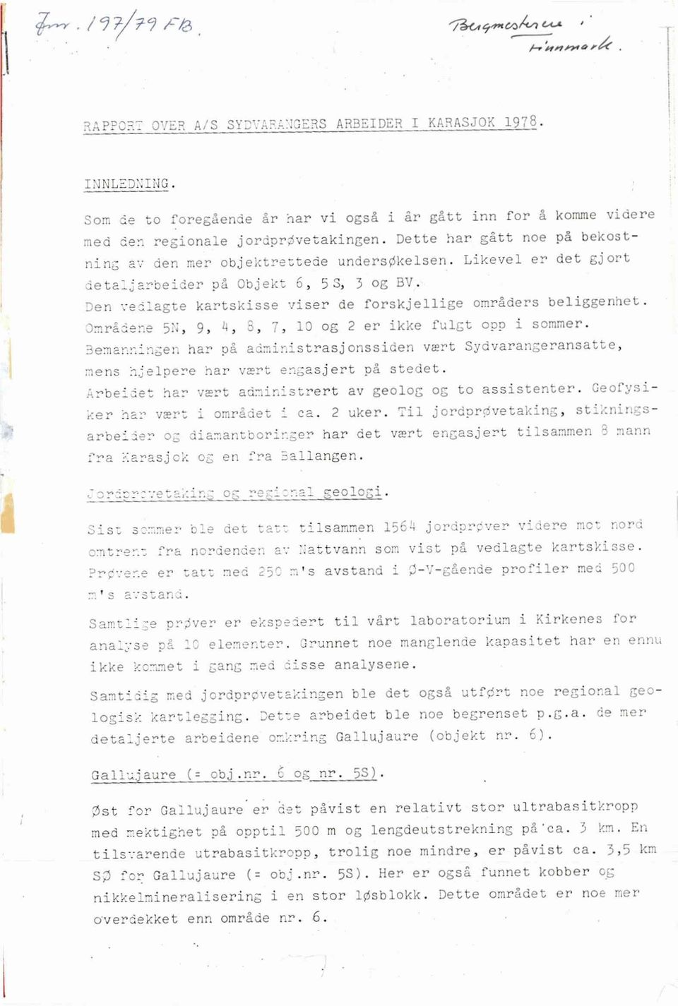 likevel er det gjort detaljarbeiderpå Objekt 6, 53, 3 og BV. Den vedlagtekartskisseviser de forskjelligeområdersbeliggenhet. Områdene 5N, 9, 4, 8, 7, 10 og 2 er ikke fulgt opp i sommer.