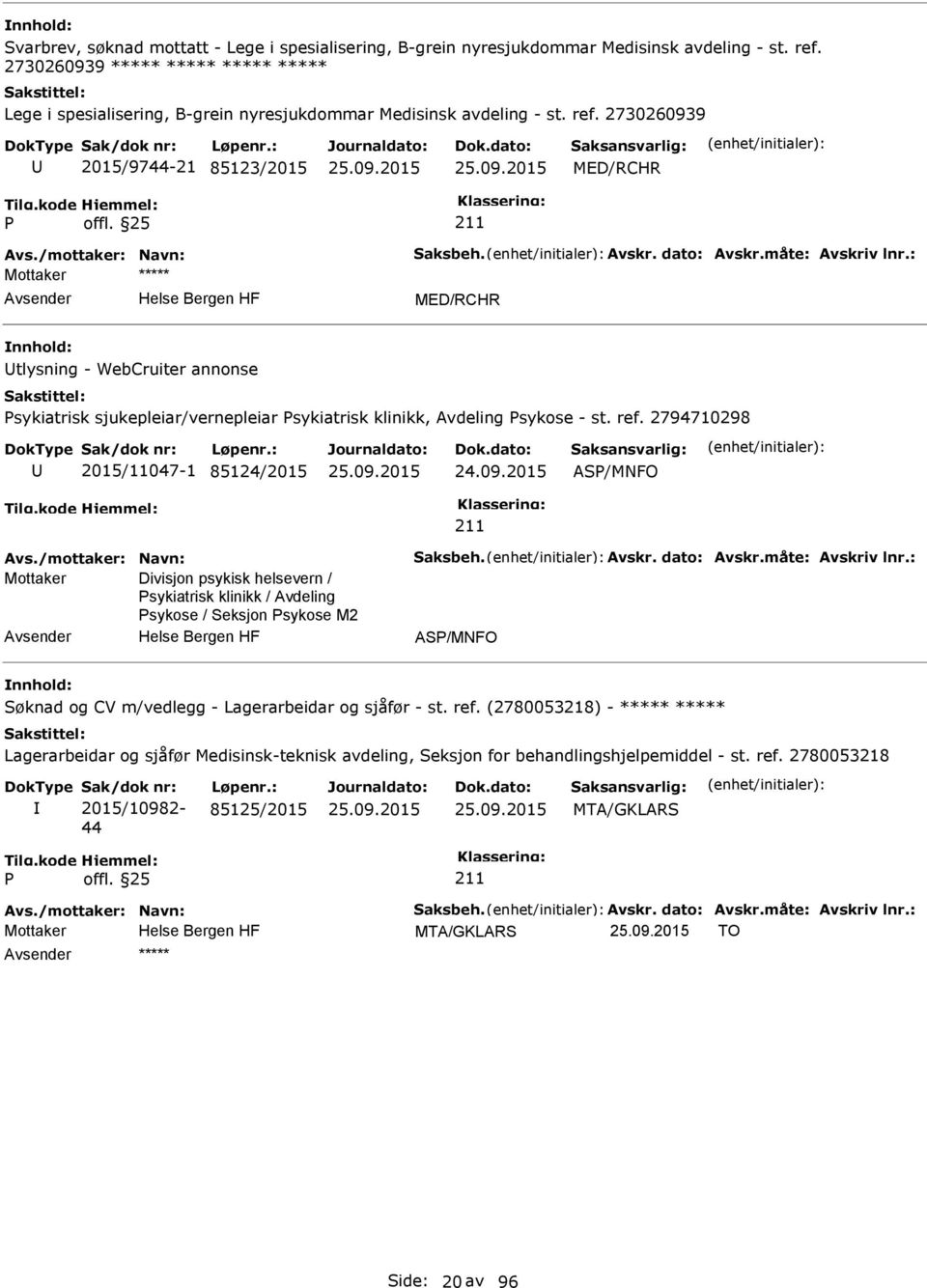 dato: Avskr.måte: Avskriv lnr.: MED/RCHR tlysning - WebCruiter annonse sykiatrisk sjukepleiar/vernepleiar sykiatrisk klinikk, Avdeling sykose - st. ref. 2794710298 2015/11047-1 85124/2015 24.09.