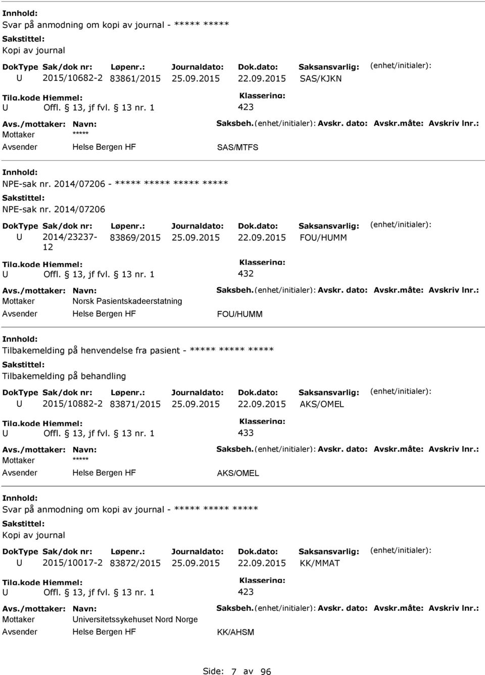 : Mottaker Norsk asientskadeerstatning FO/HMM Tilbakemelding på henvendelse fra pasient - ***** ***** ***** Tilbakemelding på behandling 2015/10882-2 83871/2015 22.09.2015 AKS/OMEL 433 Avs.