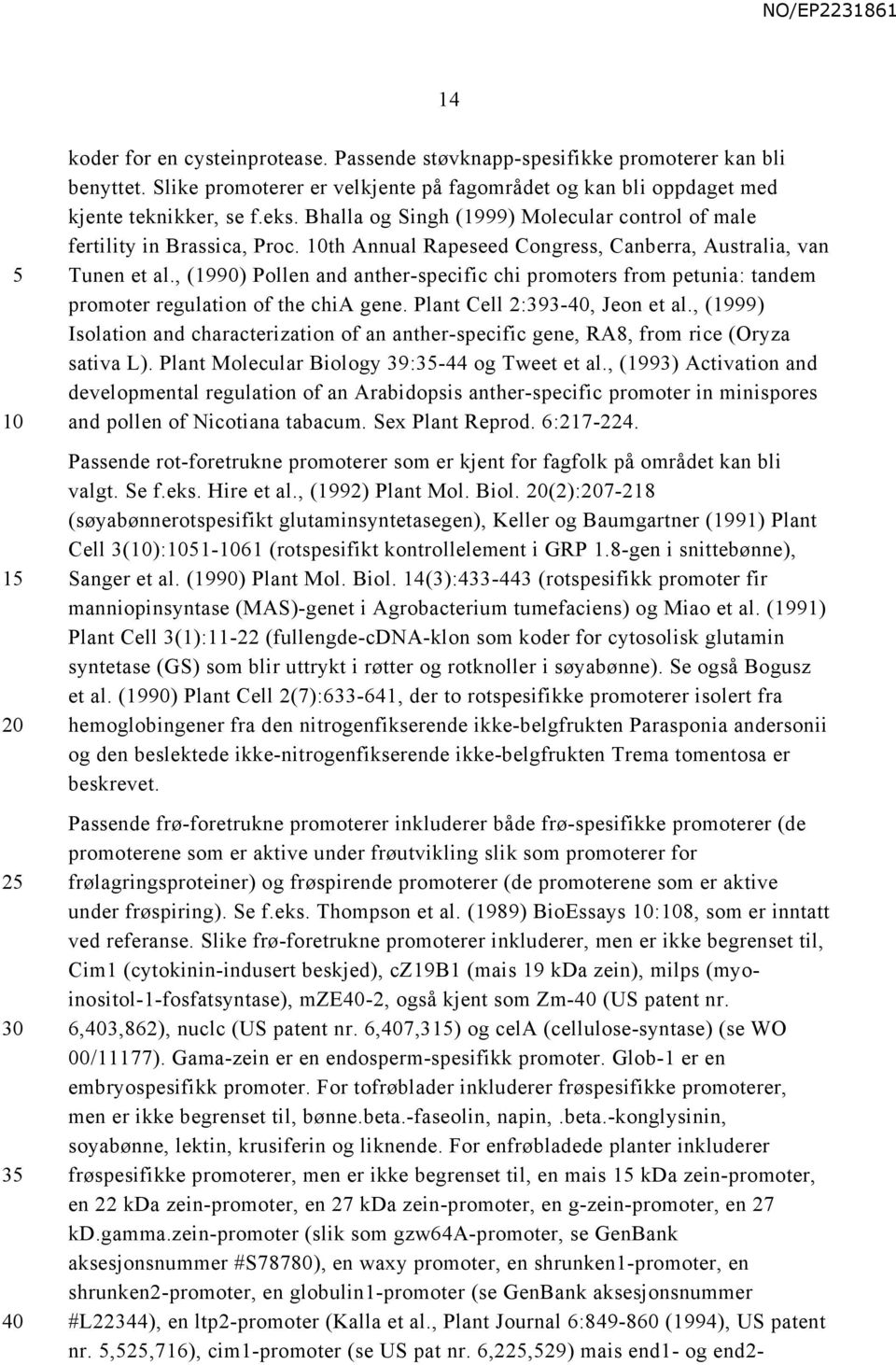 10th Annual Rapeseed Congress, Canberra, Australia, van Tunen et al., (1990) Pollen and anther-specific chi promoters from petunia: tandem promoter regulation of the chia gene.