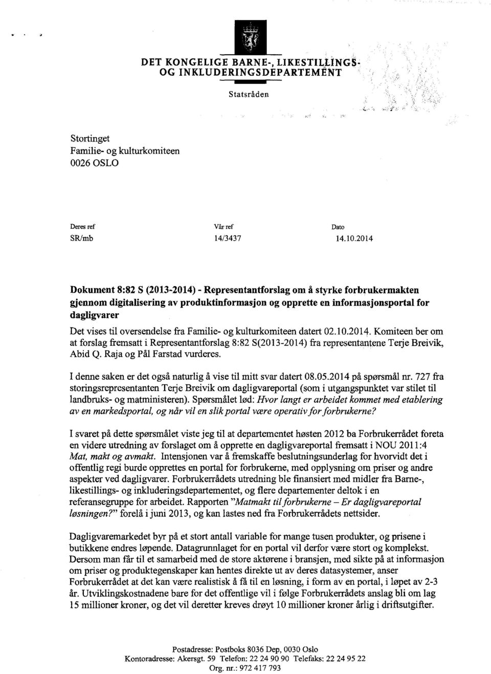 oversendelse fra FamiIie- og kulturkomiteen datert 02.10.2014. Komiteen ber om at forslag fremsatt i Representantforslag 8:82 S(2013-2014) fra representantene Terje Breivik, Abid Q.