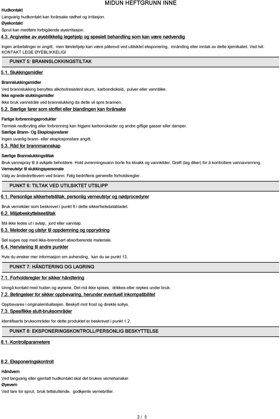 dette kjemikaliet. Ved tvil: KONTAKT LEGE ØYEBLIKKELIG! PUNKT 5: BRANNSLOKKINGSTILTAK 5.1.