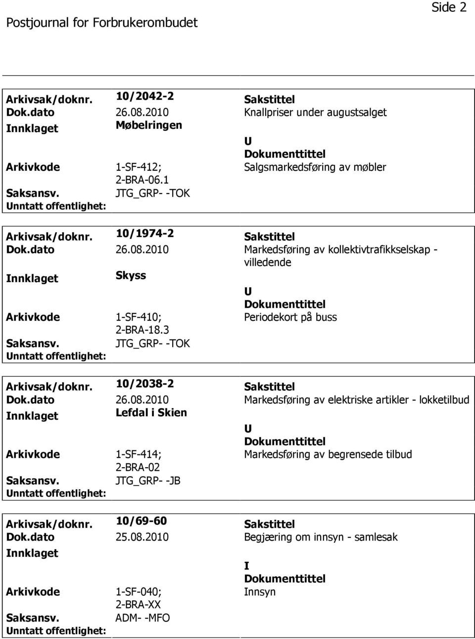 2010 Markedsføring av kollektivtrafikkselskap - villedende nnklaget Skyss 1-SF-410; 2-BRA-18.3 Periodekort på buss JTG_GRP- -TOK Arkivsak/doknr. 10/2038-2 Sakstittel Dok.