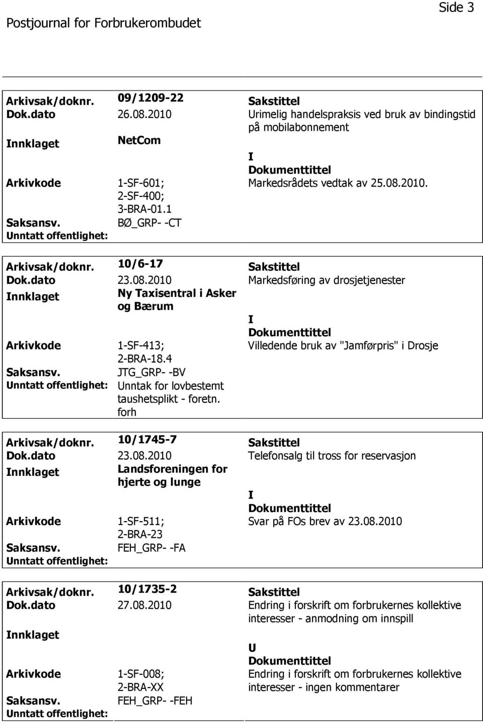 4 Villedende bruk av "Jamførpris" i Drosje JTG_GRP- -BV nntak for lovbestemt taushetsplikt - foretn. forh Arkivsak/doknr. 10/1745-7 Sakstittel Dok.dato 23.08.