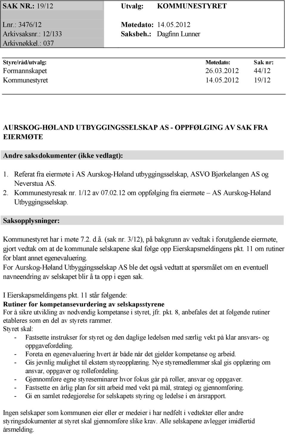 Referat fra eiermøte i AS Aurskog-Høland utbyggingsselskap, ASVO Bjørkelangen AS og Neverstua AS. 2. Kommunestyresak nr. 1/12 av 07.02.