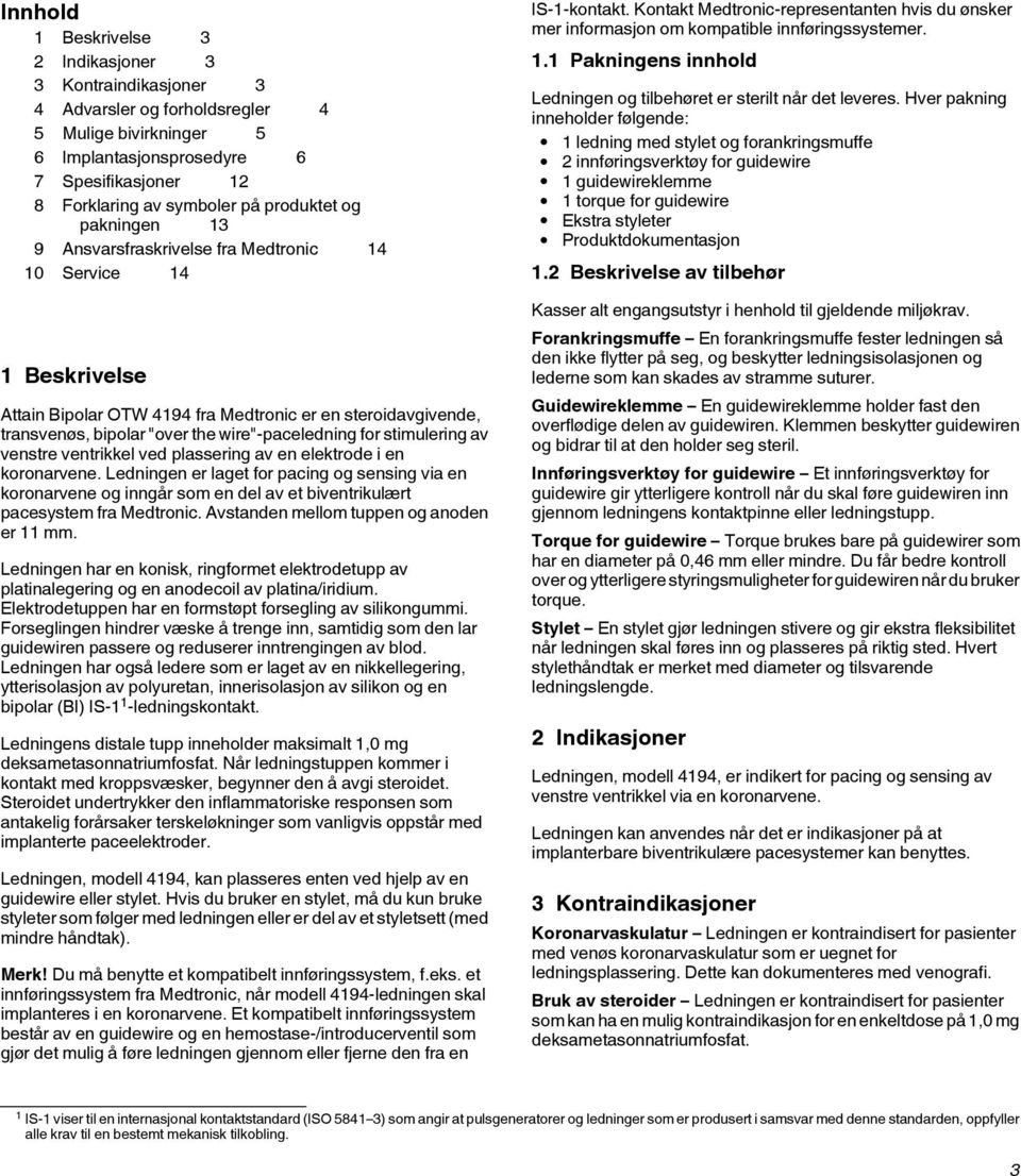 wire"-paceledning for stimulering av venstre ventrikkel ved plassering av en elektrode i en koronarvene.