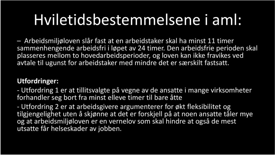 Utfordringer: Utfordring 1 er at tillitsvalgte på vegne av de ansatte i mange virksomheter forhandler seg bort fra minst elleve timer til bare åtte Utfordring 2 er at arbeidsgivere