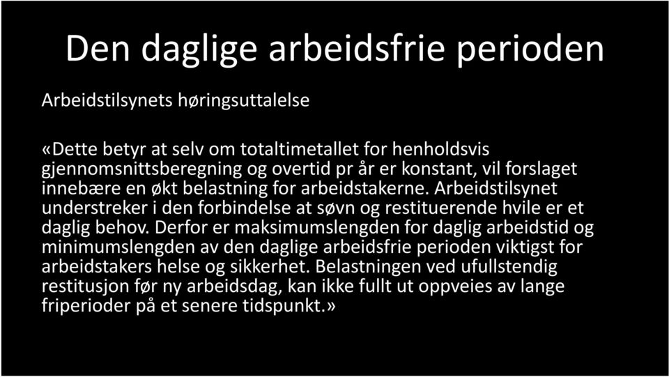 Arbeidstilsynet understreker i den forbindelse at søvn og restituerende hvile er et daglig behov.