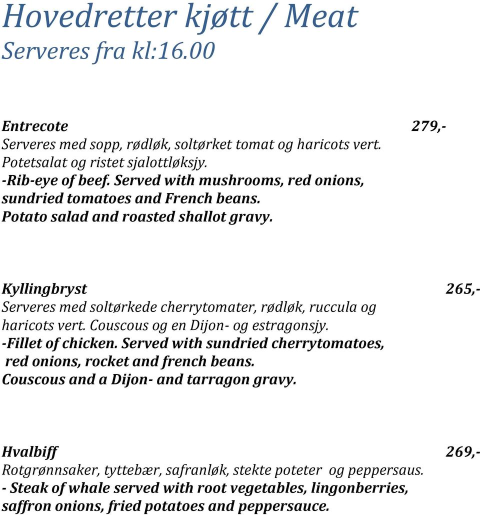 Kyllingbryst 265,- Serveres med soltørkede cherrytomater, rødløk, ruccula og haricots vert. Couscous og en Dijon- og estragonsjy. -Fillet of chicken.