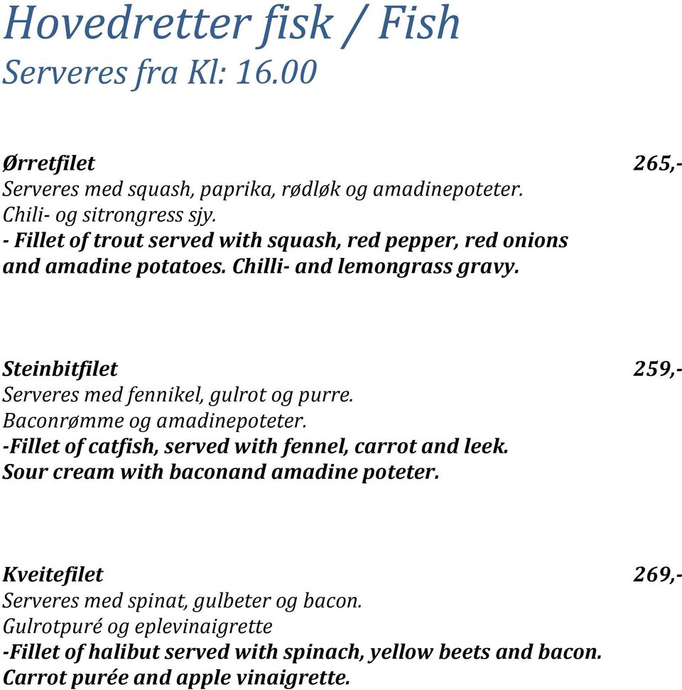 Steinbitfilet 259,- Serveres med fennikel, gulrot og purre. Baconrømme og amadinepoteter. -Fillet of catfish, served with fennel, carrot and leek.