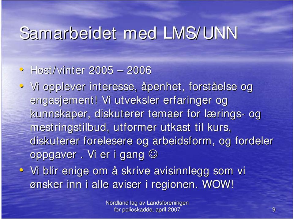 utformer utkast til kurs, diskuterer forelesere og arbeidsform, og fordeler oppgaver.