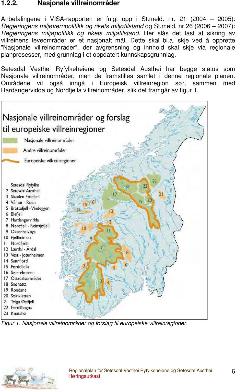 Setesdal Vesthei Ryfylkeheiene og Setesdal Austhei har begge status som Nasjonale villreinområder, men de framstilles samlet i denne regionale planen.