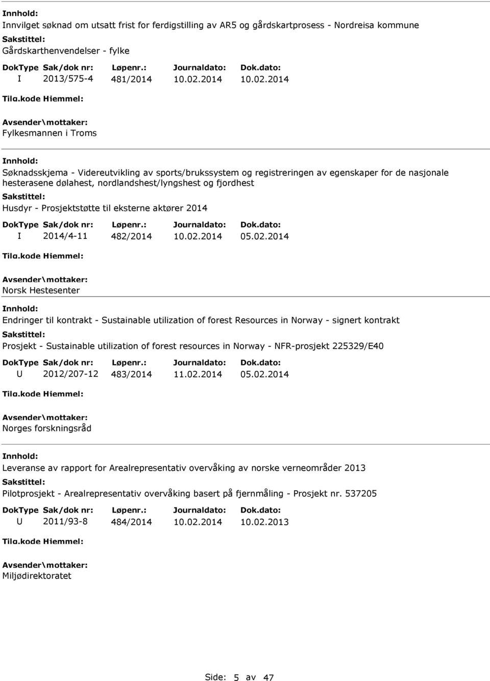 2014 Fylkesmannen i Troms Søknadsskjema - Videreutvikling av sports/brukssystem og registreringen av egenskaper for de nasjonale hesterasene dølahest, nordlandshest/lyngshest og fjordhest Husdyr -