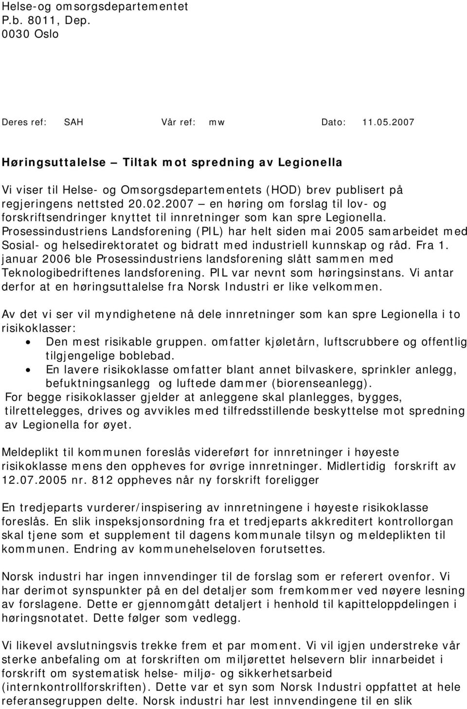 2007 en høring om forslag til lov- og forskriftsendringer knyttet til innretninger som kan spre Legionella.