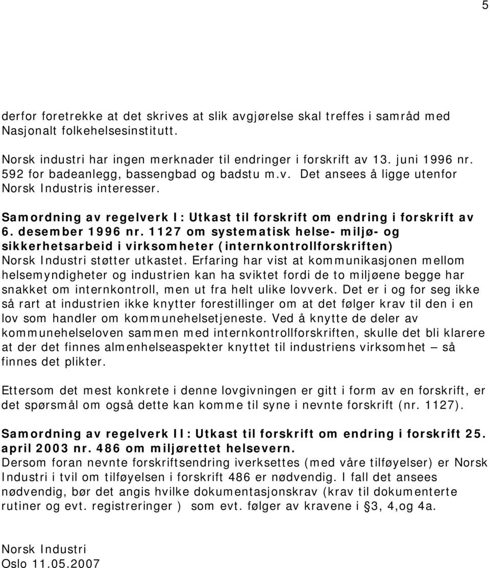 1127 om systematisk helse- miljø- og sikkerhetsarbeid i virksomheter (internkontrollforskriften) Norsk Industri støtter utkastet.