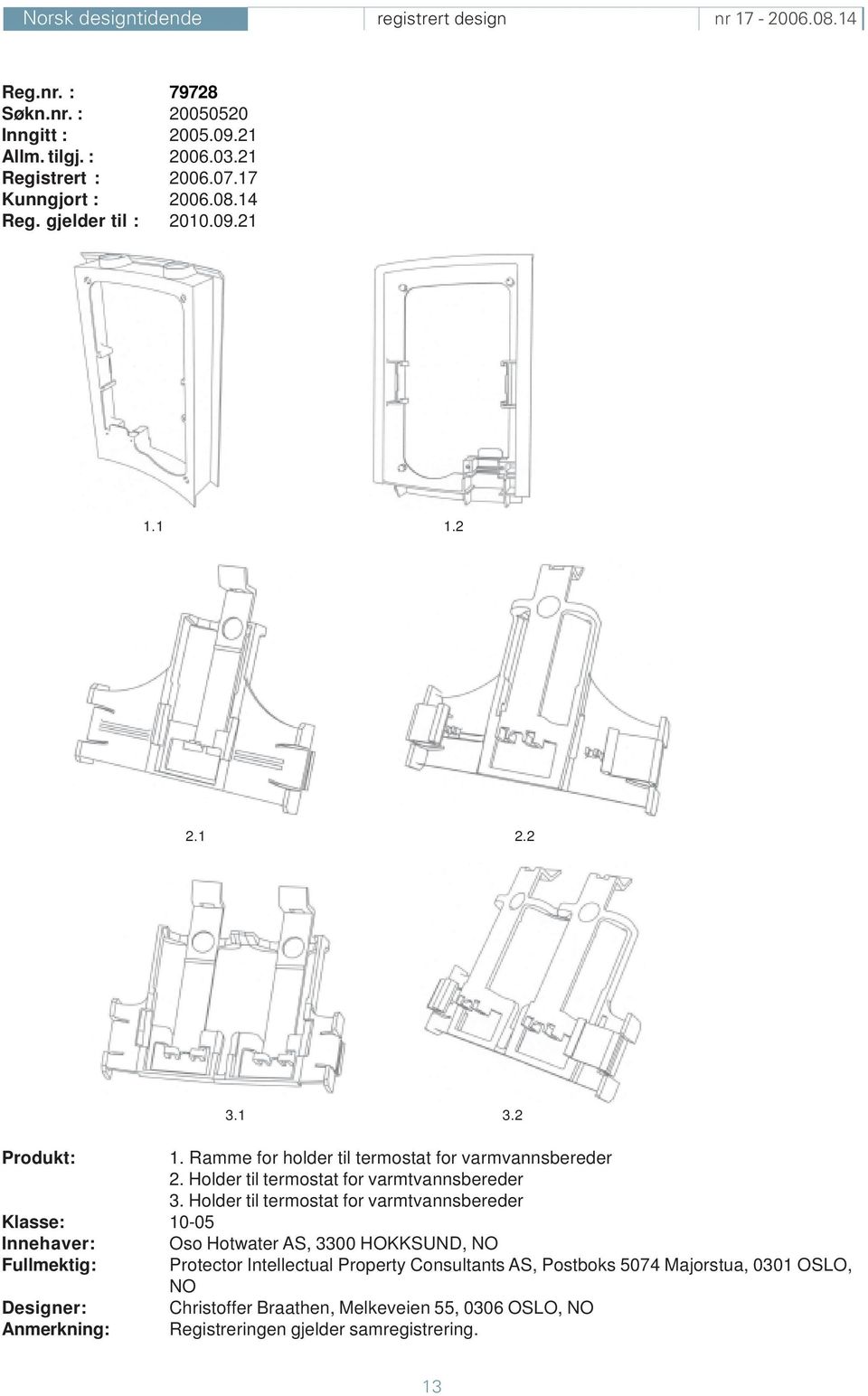 Holder til termostat for varmtvannsbereder Klasse: 10-05 Innehaver: Oso Hotwater AS, 3300 HOKKSUND, NO Fullmektig: Protector Intellectual