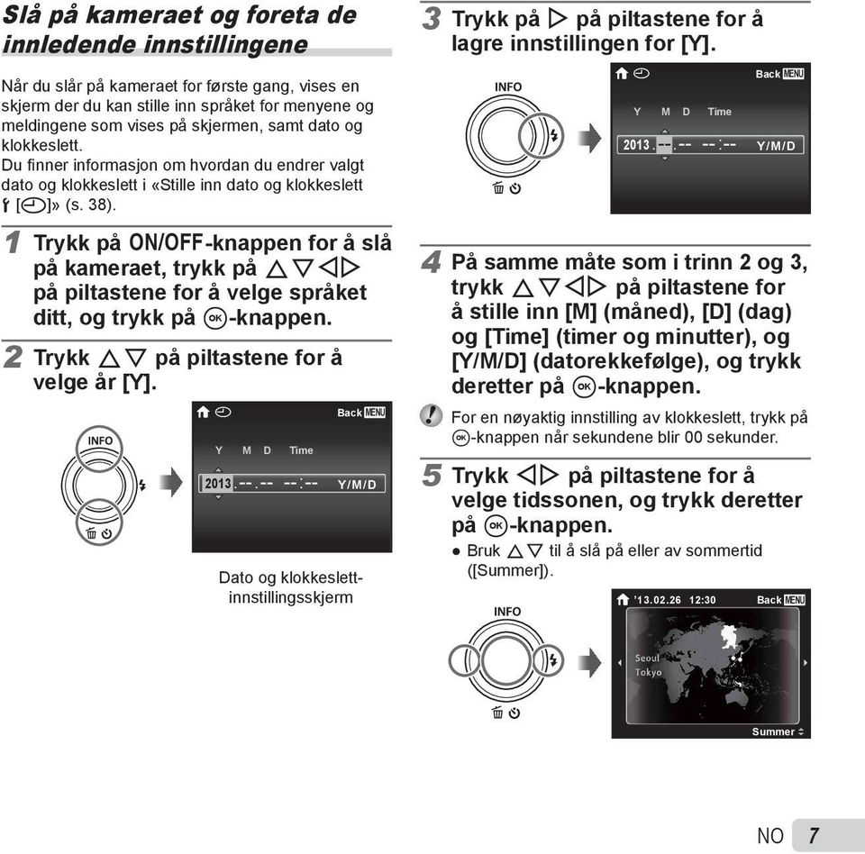 Du fi nner informasjon om hvordan du endrer valgt dato og klokkeslett i «Stille inn dato og klokkeslett d [X]» (s. 38). X Y M D Time 2013. --.