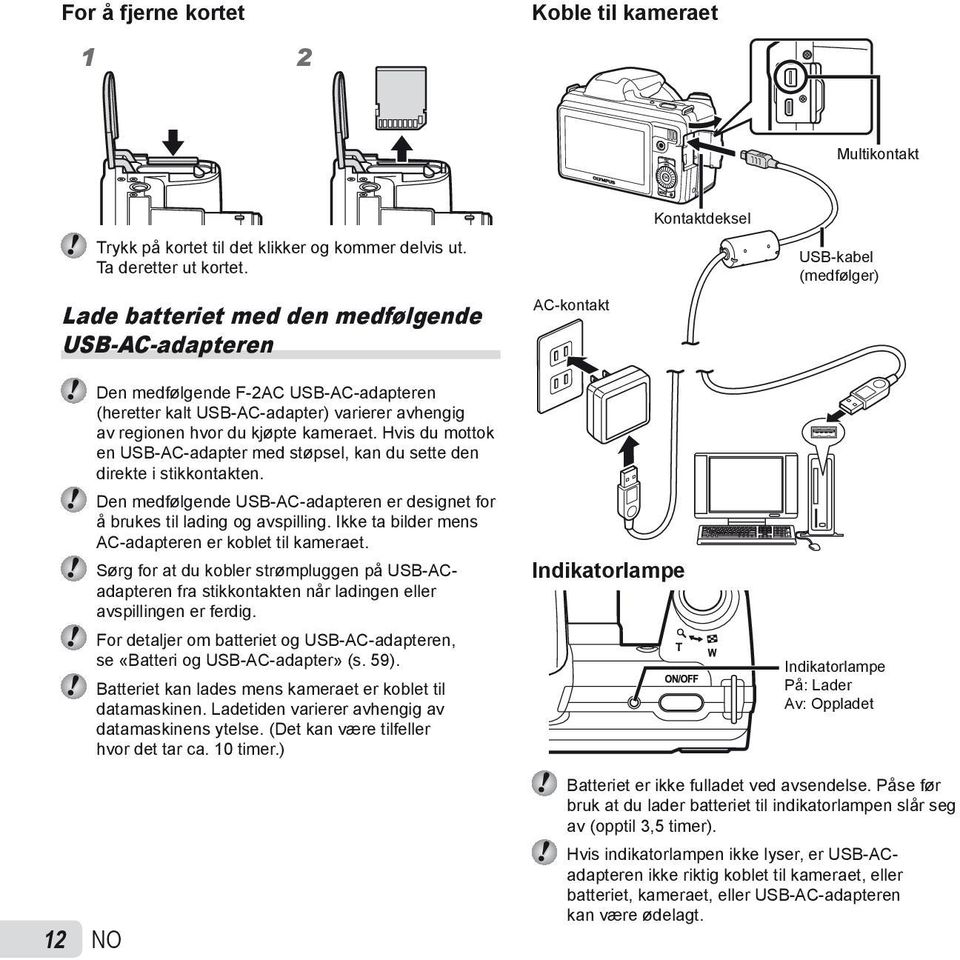 hvor du kjøpte kameraet. Hvis du mottok en USB-AC-adapter med støpsel, kan du sette den direkte i stikkontakten. Den medfølgende USB-AC-adapteren er designet for å brukes til lading og avspilling.