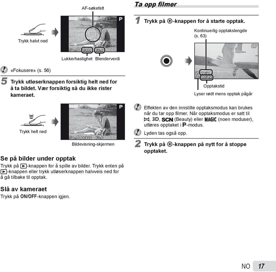 5 Bildevisning-skjermen Se på bilder under opptak Trykk på q-knappen for å spille av bilder. Trykk enten på q-knappen eller trykk utløserknappen halvveis ned for å gå tilbake til opptak.