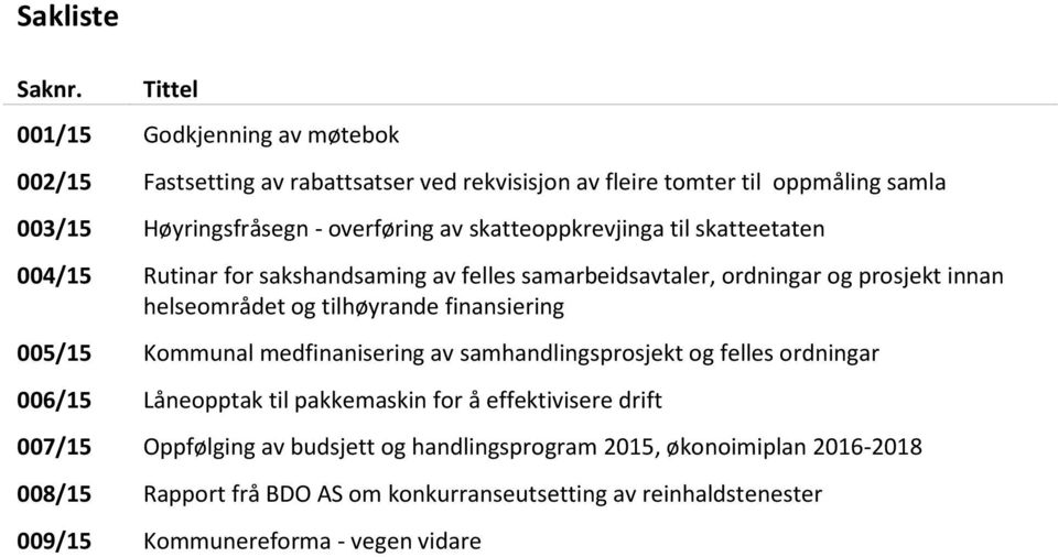 skatteoppkrevjinga til skatteetaten 004/15 Rutinar for sakshandsaming av felles samarbeidsavtaler, ordningar og prosjekt innan helseområdet og tilhøyrande finansiering