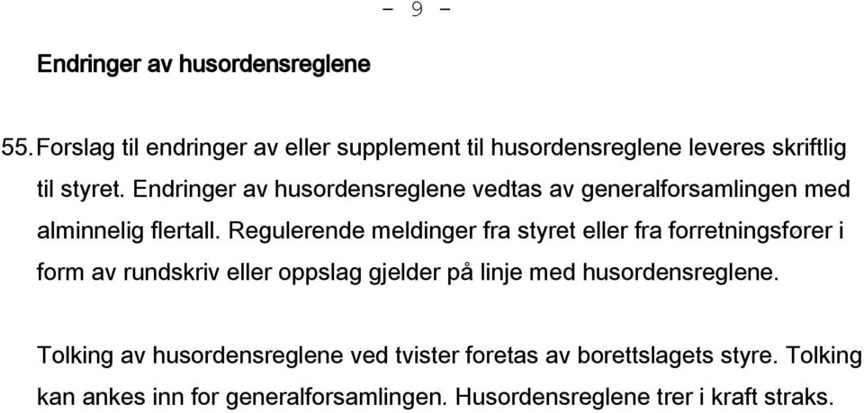 Endringer av husordensreglene vedtas av generalforsamlingen med alminnelig flertall.