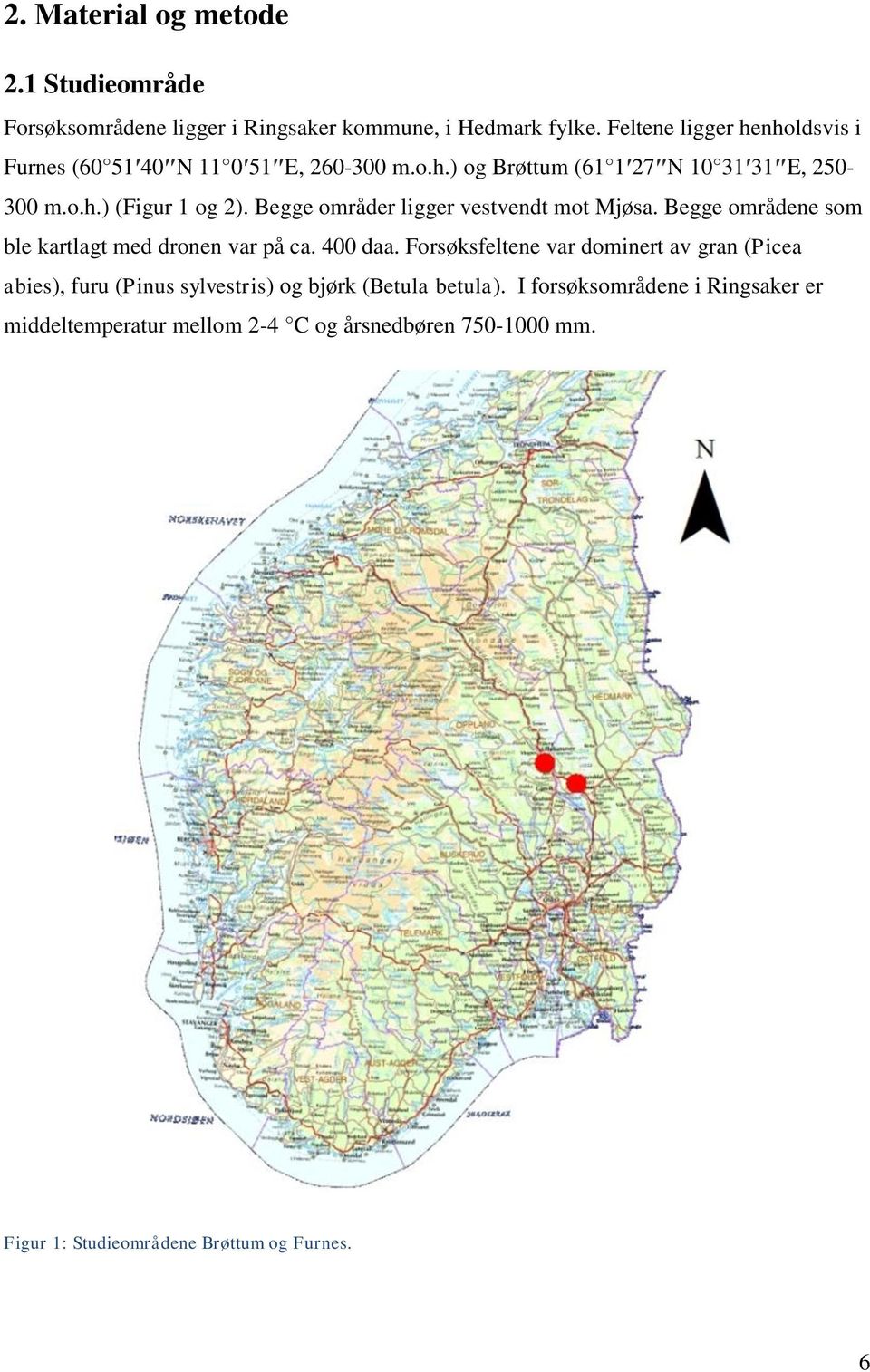 Begge områder ligger vestvendt mot Mjøsa. Begge områdene som ble kartlagt med dronen var på ca. 400 daa.