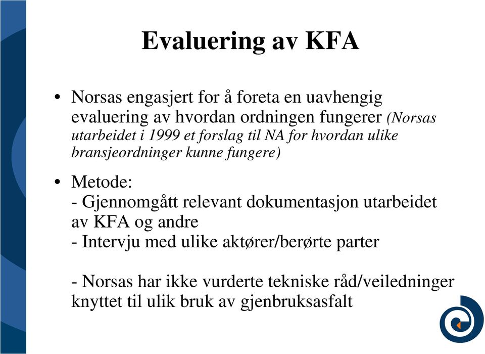 - Gjennomgått relevant dokumentasjon utarbeidet av KFA og andre - Intervju med ulike aktører/berørte