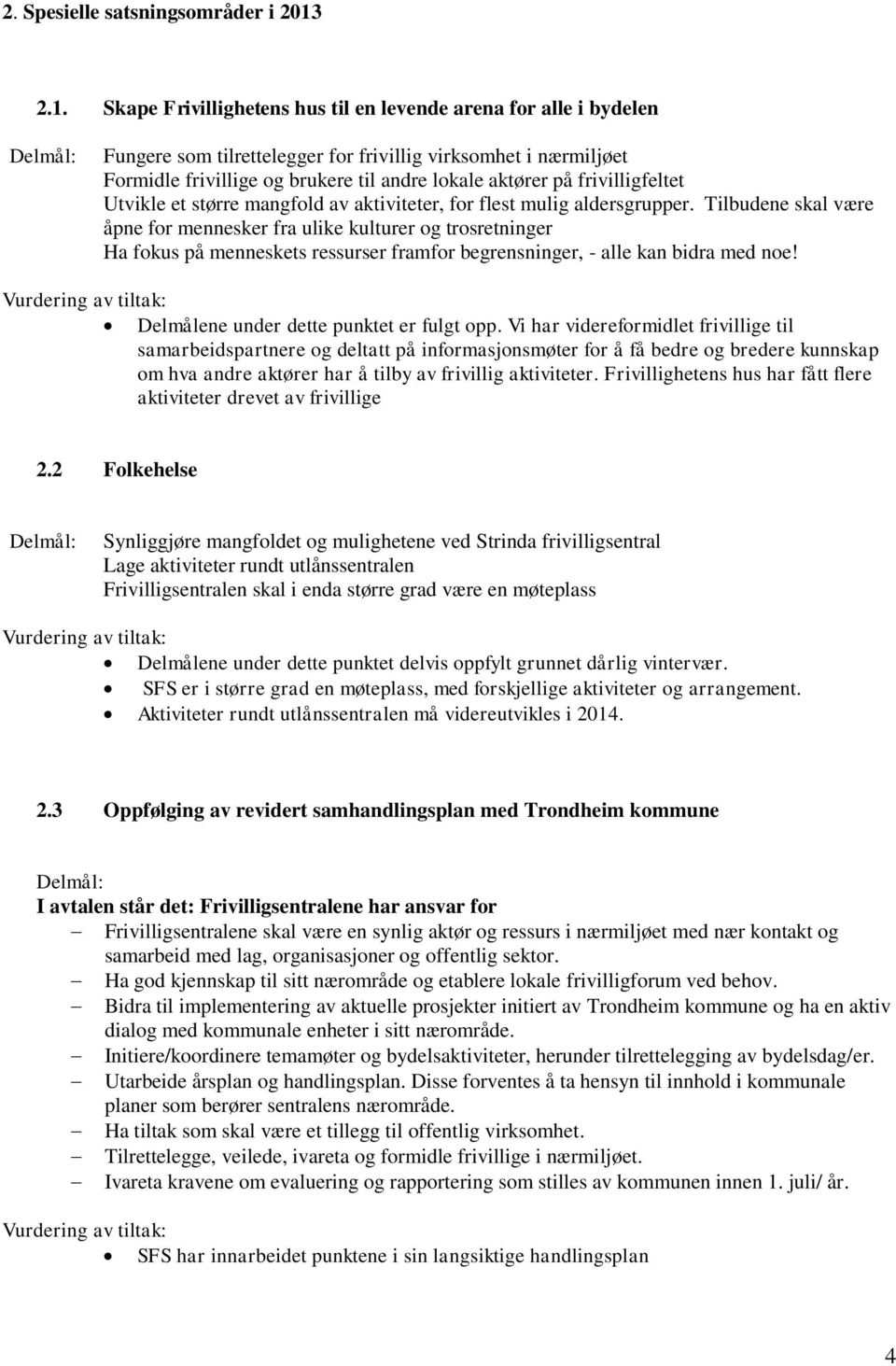 frivilligfeltet Utvikle et større mangfold av aktiviteter, for flest mulig aldersgrupper.