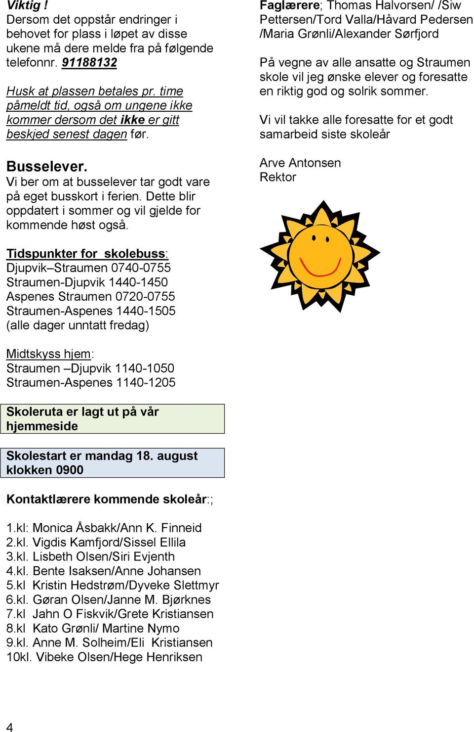 Dette blir oppdatert i sommer og vil gjelde for kommende høst også.