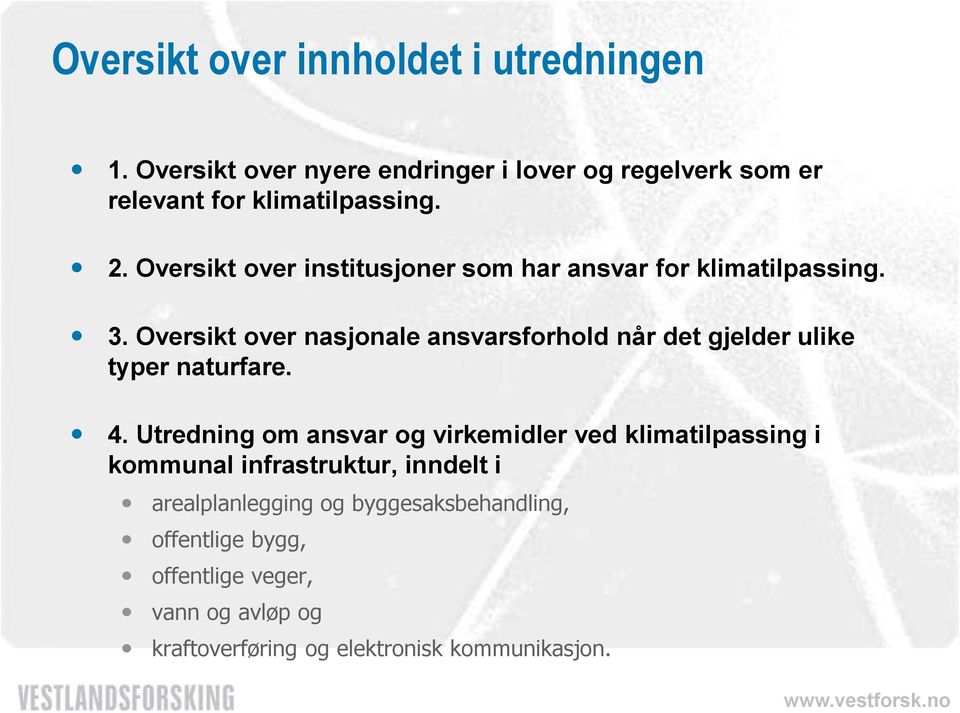 Oversikt over nasjonale ansvarsforhold når det gjelder ulike typer naturfare. 4.