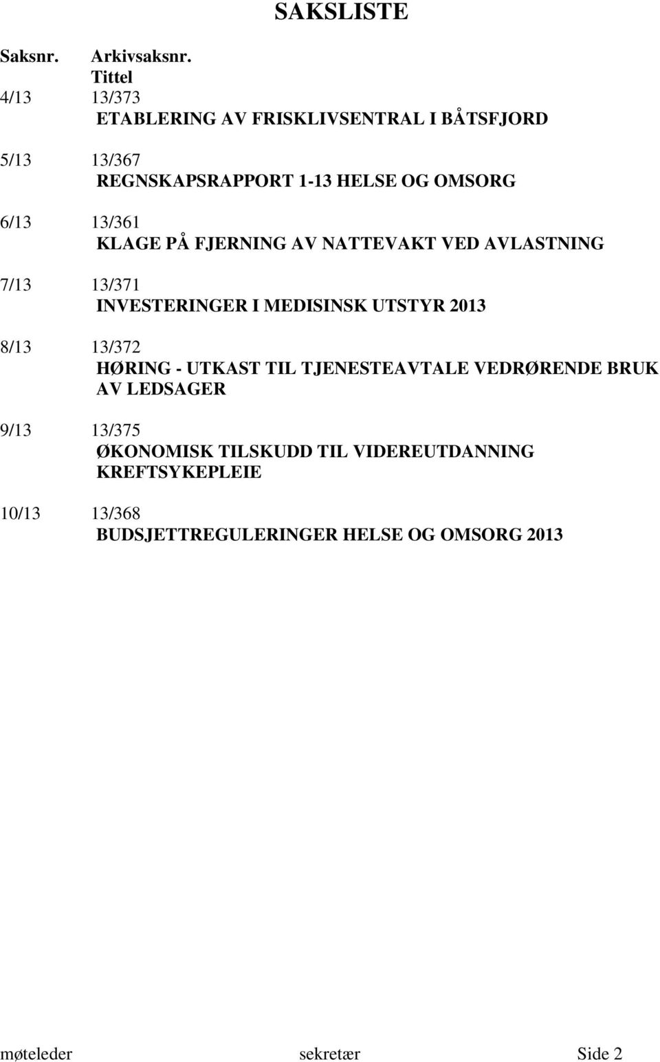 13/361 KLAGE PÅ FJERNING AV NATTEVAKT VED AVLASTNING 7/13 13/371 INVESTERINGER I MEDISINSK UTSTYR 2013 8/13 13/372