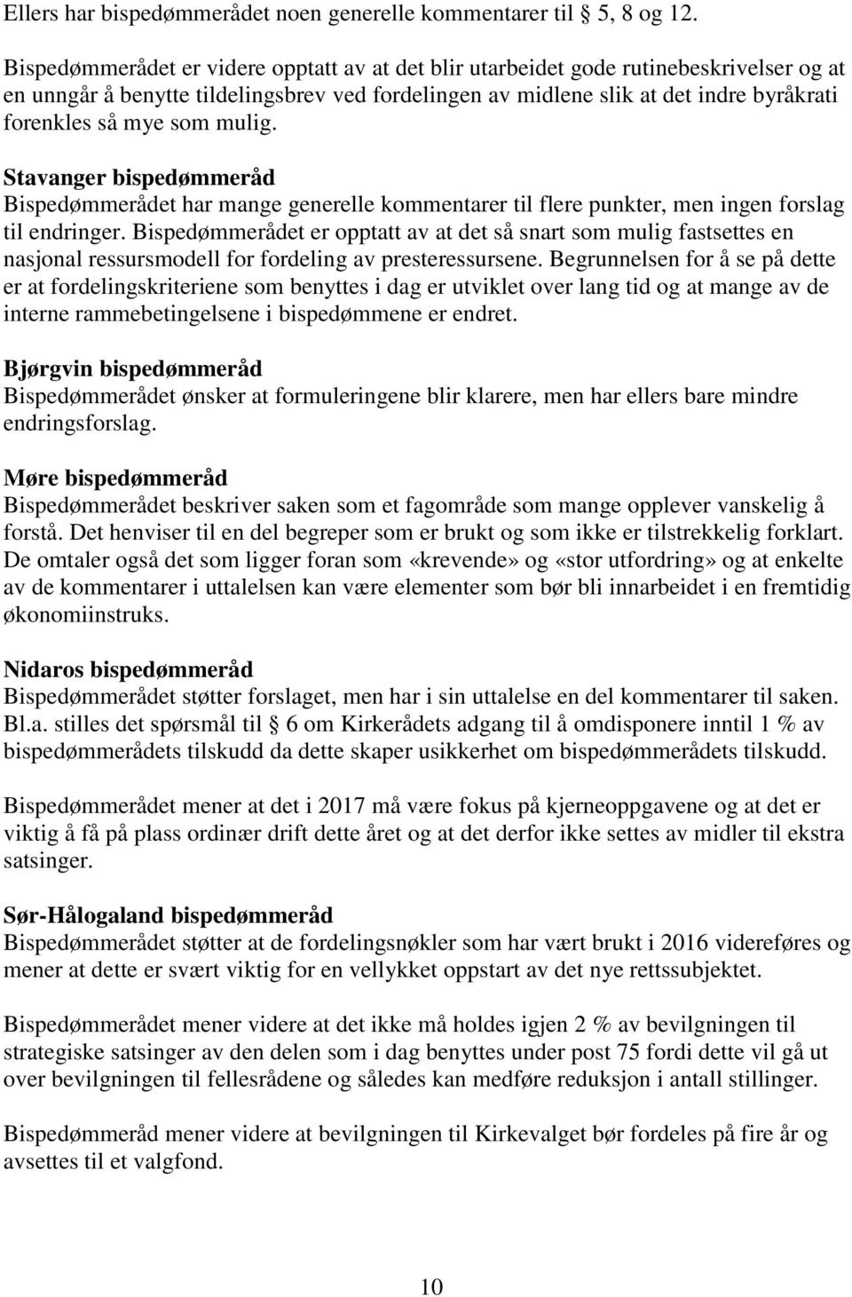 som mulig. Stavanger bispedømmeråd Bispedømmerådet har mange generelle kommentarer til flere punkter, men ingen forslag til endringer.